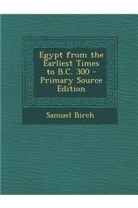 Egypt from the Earliest Times to B.C. 300