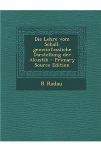 Die Lehre Vom Schall: Gemeinfassliche Darstellung Der Akustik: Gemeinfassliche Darstellung Der Akustik