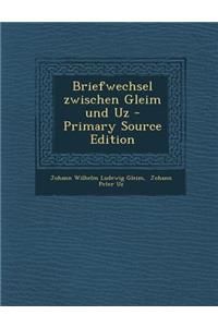 Briefwechsel Zwischen Gleim Und Uz - Primary Source Edition