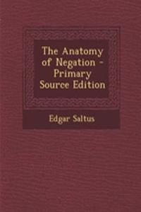 The Anatomy of Negation - Primary Source Edition