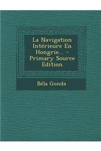 Navigation Interieure En Hongrie... - Primary Source Edition