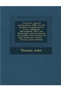 Travels in America Performed in 1806, for the Purpose of Exploring the Rivers, Alleghany, Monongahela, Ohio, and Mississippi, and Ascertaining the Pro