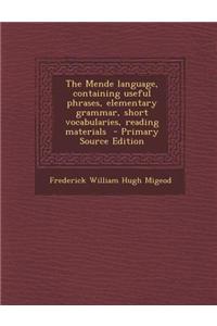 The Mende Language, Containing Useful Phrases, Elementary Grammar, Short Vocabularies, Reading Materials - Primary Source Edition