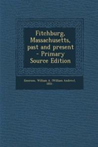 Fitchburg, Massachusetts, Past and Present