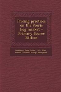 Pricing Practices on the Peoria Hog Market - Primary Source Edition
