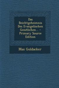 Das Beichtgeheimnis Des Evangelischen Geistlichen... - Primary Source Edition