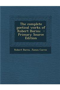 The Complete Poetical Works of Robert Burns;