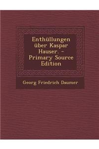Enthullungen Uber Kaspar Hauser.