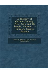 A History of Ontario County, New York and Its People, Volume 1 - Primary Source Edition