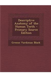 Descriptive Anatomy of the Human Teeth - Primary Source Edition