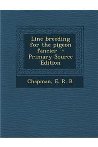 Line Breeding for the Pigeon Fancier