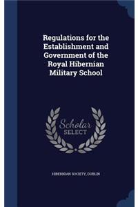 Regulations for the Establishment and Government of the Royal Hibernian Military School