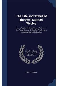 Life and Times of the Rev. Samuel Wesley