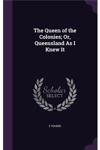 Queen of the Colonies; Or, Queensland As I Knew It