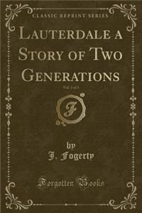 Lauterdale a Story of Two Generations, Vol. 3 of 3 (Classic Reprint)