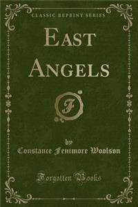 East Angels (Classic Reprint)