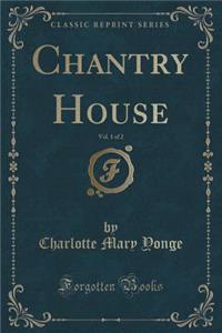 Chantry House, Vol. 1 of 2 (Classic Reprint)