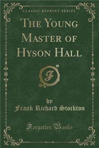 The Young Master of Hyson Hall (Classic Reprint)
