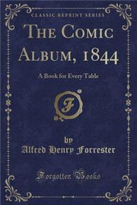 The Comic Album, 1844: A Book for Every Table (Classic Reprint)