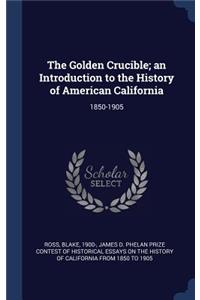 The Golden Crucible; an Introduction to the History of American California