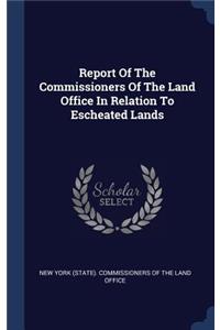 Report Of The Commissioners Of The Land Office In Relation To Escheated Lands