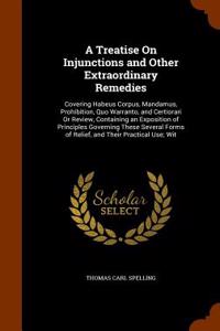 A Treatise on Injunctions and Other Extraordinary Remedies: Covering Habeus Corpus, Mandamus, Prohibition, Quo Warranto, and Certiorari or Review, Con