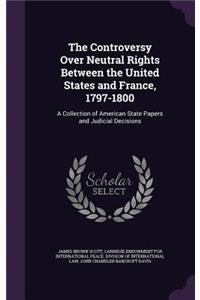 Controversy Over Neutral Rights Between the United States and France, 1797-1800