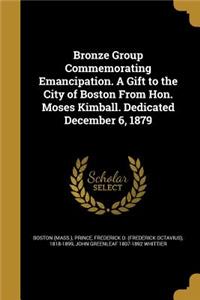 Bronze Group Commemorating Emancipation. a Gift to the City of Boston from Hon. Moses Kimball. Dedicated December 6, 1879