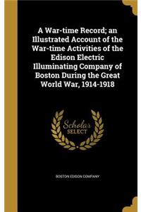 A War-time Record; an Illustrated Account of the War-time Activities of the Edison Electric Illuminating Company of Boston During the Great World War, 1914-1918