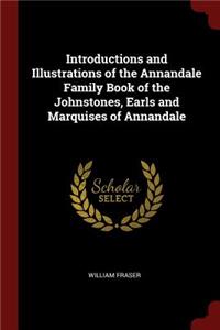 Introductions and Illustrations of the Annandale Family Book of the Johnstones, Earls and Marquises of Annandale