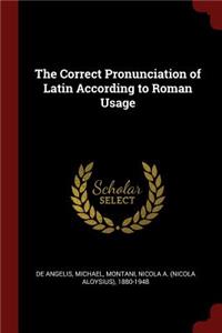 The Correct Pronunciation of Latin According to Roman Usage