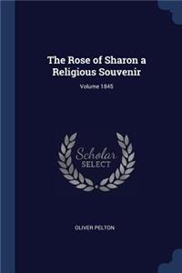 The Rose of Sharon a Religious Souvenir; Volume 1845