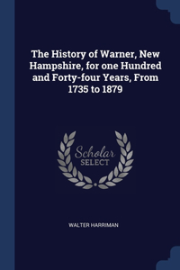 The History of Warner, New Hampshire, for one Hundred and Forty-four Years, From 1735 to 1879