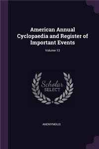 American Annual Cyclopaedia and Register of Important Events; Volume 13