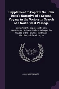 Supplement to Captain Sir John Ross's Narrative of a Second Voyage in the Victory in Search of a North-west Passage