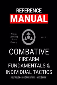 Combative Firearm Fundamentals And Individual Tactics - Comprehensive Manual