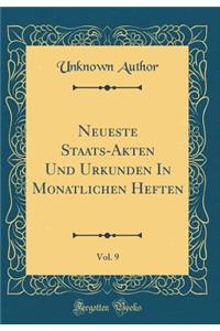Neueste Staats-Akten Und Urkunden in Monatlichen Heften, Vol. 9 (Classic Reprint)