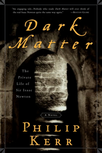 Dark Matter: The Private Life of Sir Isaac Newton: A Novel