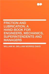 Friction and Lubrication; A Hand-Book for Engineers, Mechanics, Superintendents and Managers
