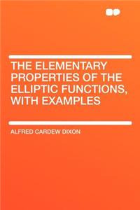 The Elementary Properties of the Elliptic Functions, with Examples
