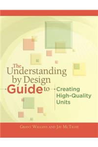 The Understanding by Design Guide to Creating High-Quality Units