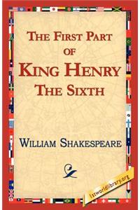 The First Part of King Henry the Sixth