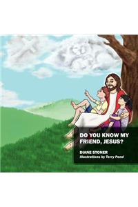 Do You Know My Friend, Jesus?