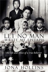 Let No Man Write My Epitaph
