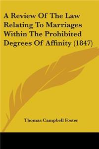 Review Of The Law Relating To Marriages Within The Prohibited Degrees Of Affinity (1847)