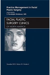 Practice Management for Facial Plastic Surgery, an Issue of Facial Plastic Surgery Clinics