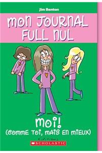 Mon Journal Full Nul: N? 12 - Moi (Comme Toi, Mais En Mieux)