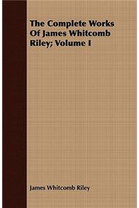 Complete Works of James Whitcomb Riley; Volume I