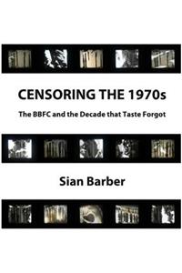 Censoring the 1970s: The Bbfc and the Decade That Taste Forgot