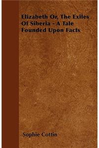 Elizabeth Or, The Exiles Of Siberia - A Tale Founded Upon Facts